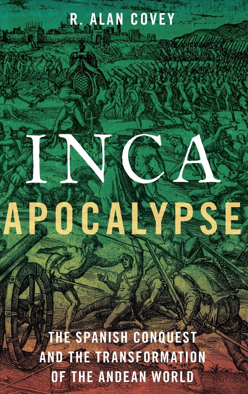 Inca Apocalypse the Spanish Conquest and the Transformation of the Andean World image number 1