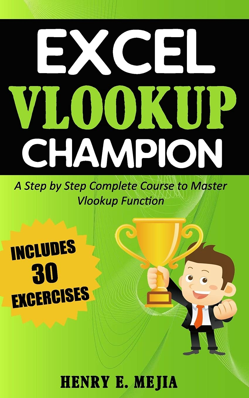 Excel Vlookup Champion: a Step by Step Complete Course to Master Vlookup Function in Microsoft Excel: 1
