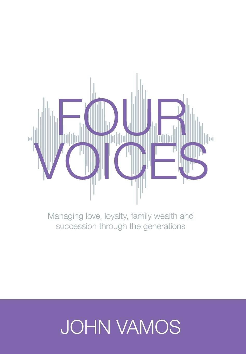 Four Voices: Managing Love, Loyalty, Family Wealth and Succession through the Generations