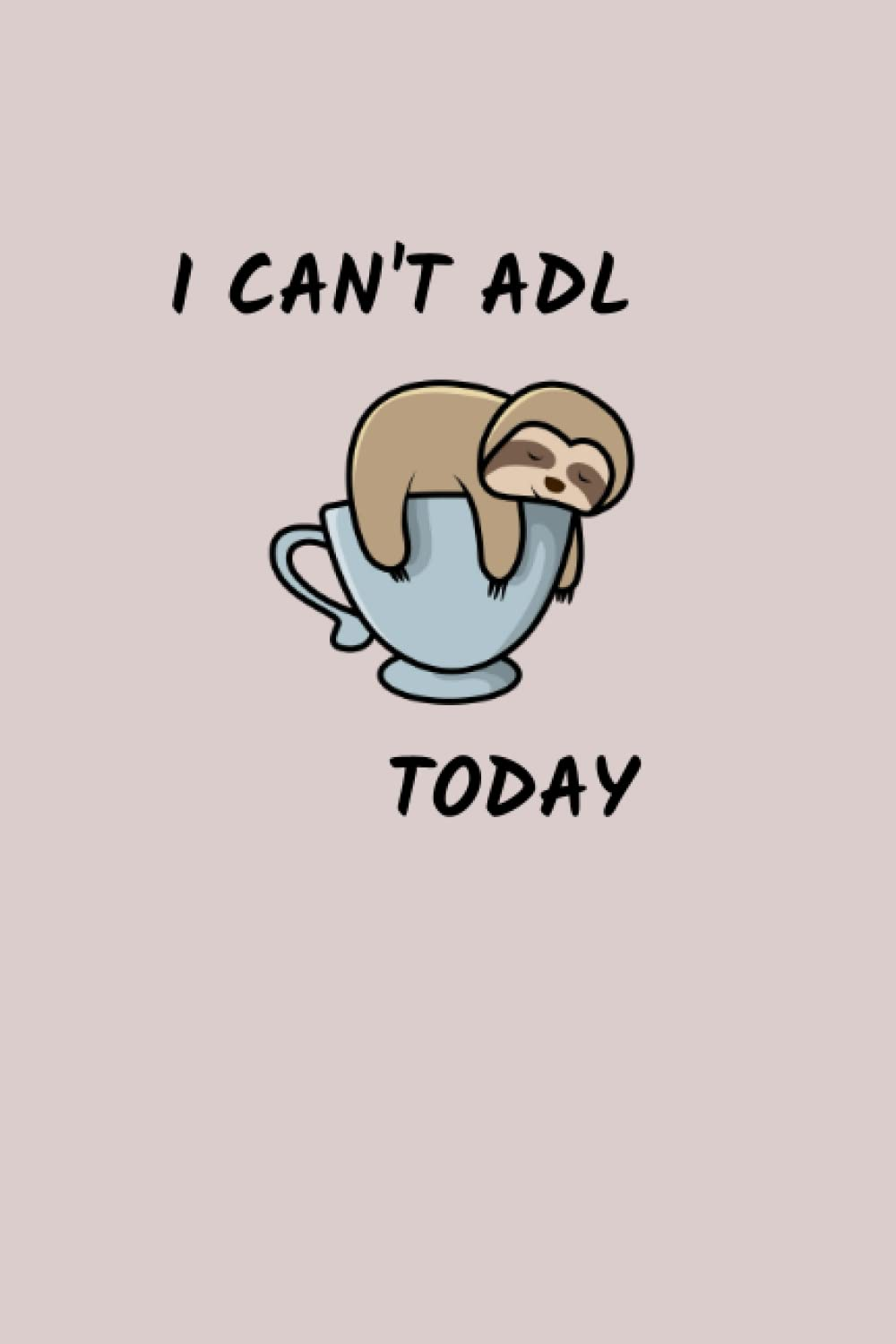 I Can'T ADL Today: Occupational Therapy Notebook | Occupational Therapist 6X9 Blank Lined Journal | Occupational Therapy Gifts