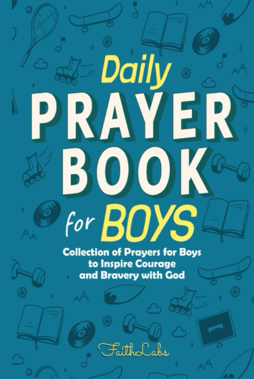Daily Prayer Book for Boys: Collection of Prayers for Boys to Inspire Courage and Bravery with God