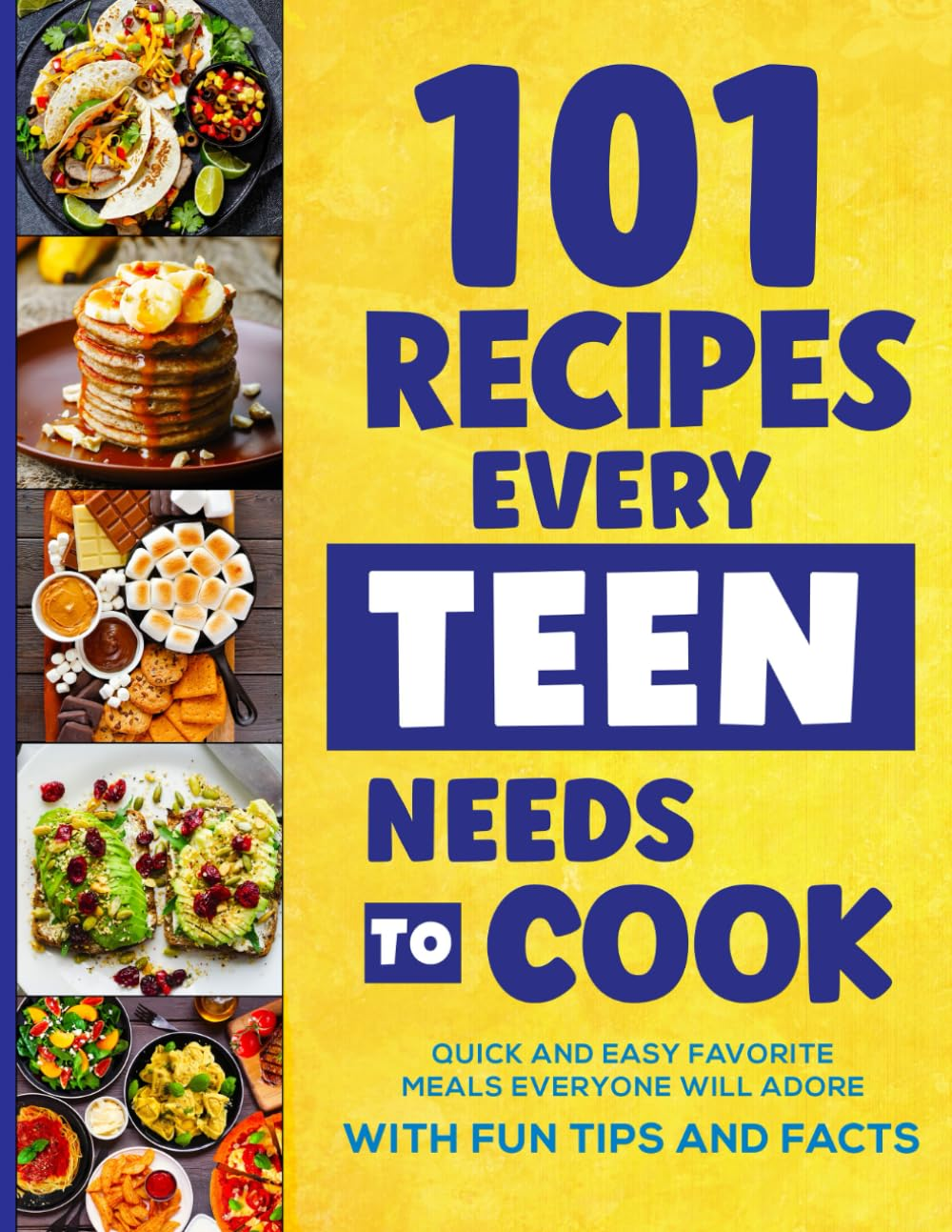 101 Recipes Every Teen Needs to Cook: Quick & Easy Favorite Meals Everyone Will Adore (With Fun Tips & Facts) image number 1