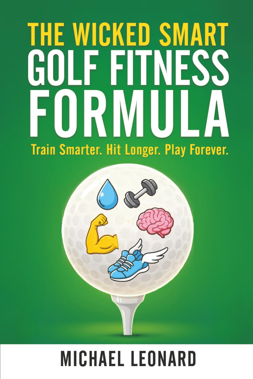 The Wicked Smart Golf Fitness Formula: Train Smarter. Hit Longer. Play Forever. image number 2