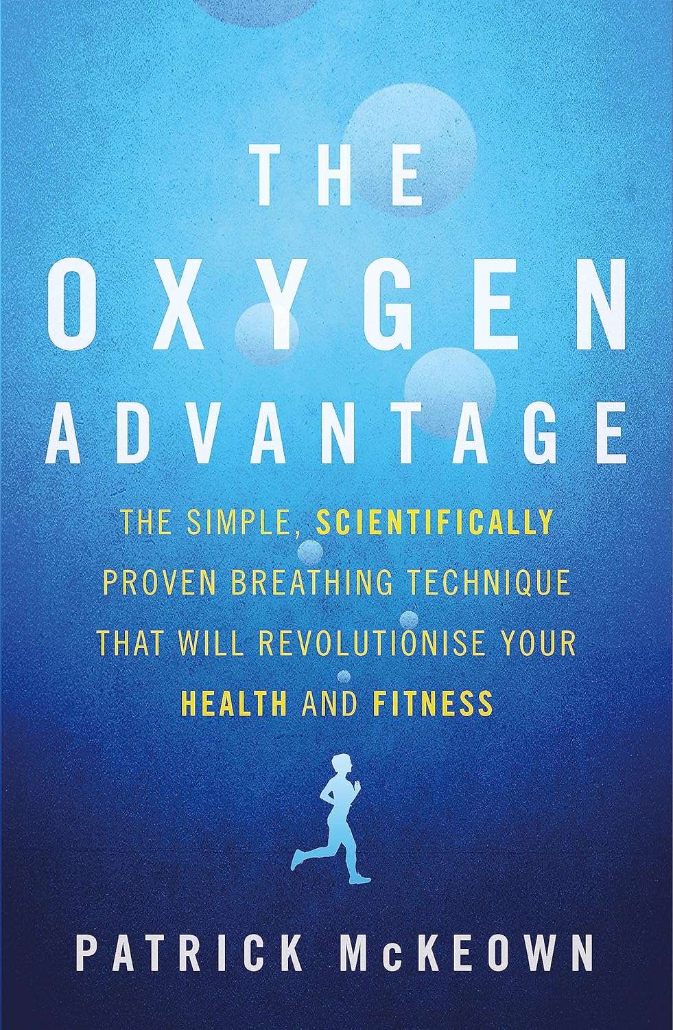 The Oxygen Advantage: the Simple, Scientifically Proven Breathing Technique That Will Revolutionise Your Health and Fitness