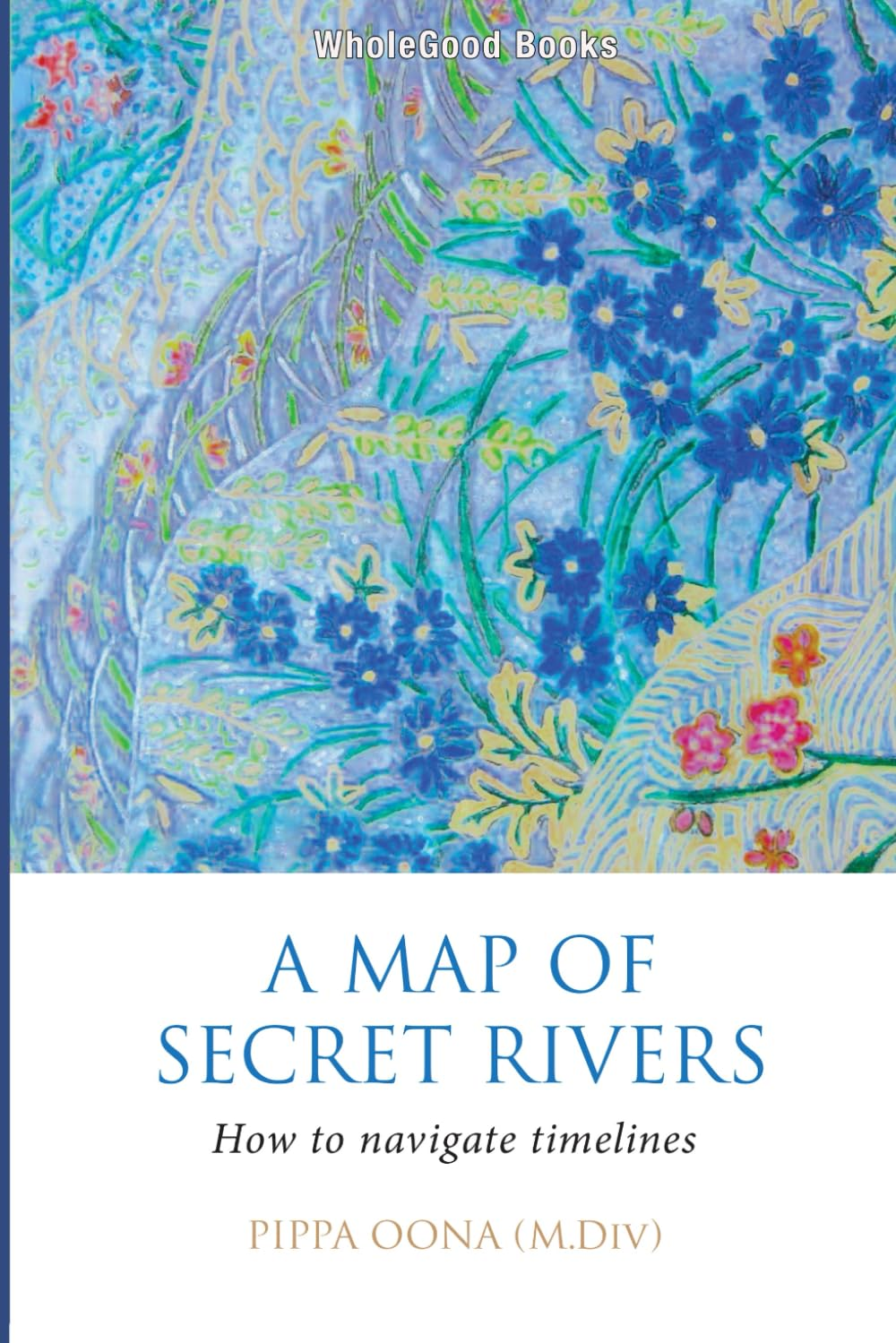 A Map of Secret Rivers: How to Navigate Timelines