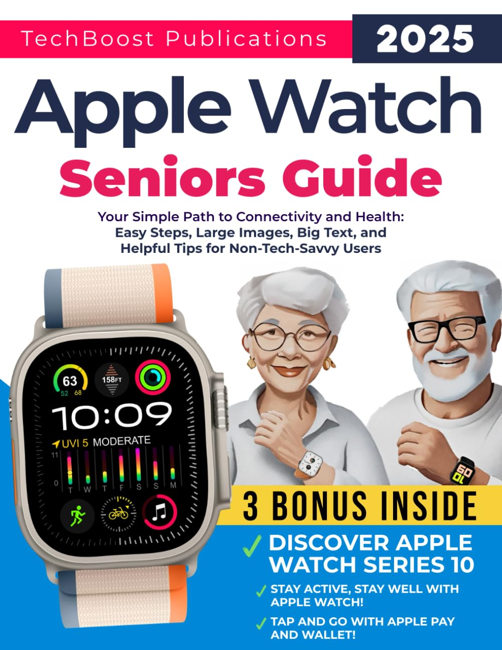 Apple Watch Seniors Guide: Your Simple Path to Connectivity and Health: Easy Steps, Big Text, and Helpful Tips for Non-Tech-Savvy Users. Includes Insights on Apple Pay, Wellness, and Series 10
