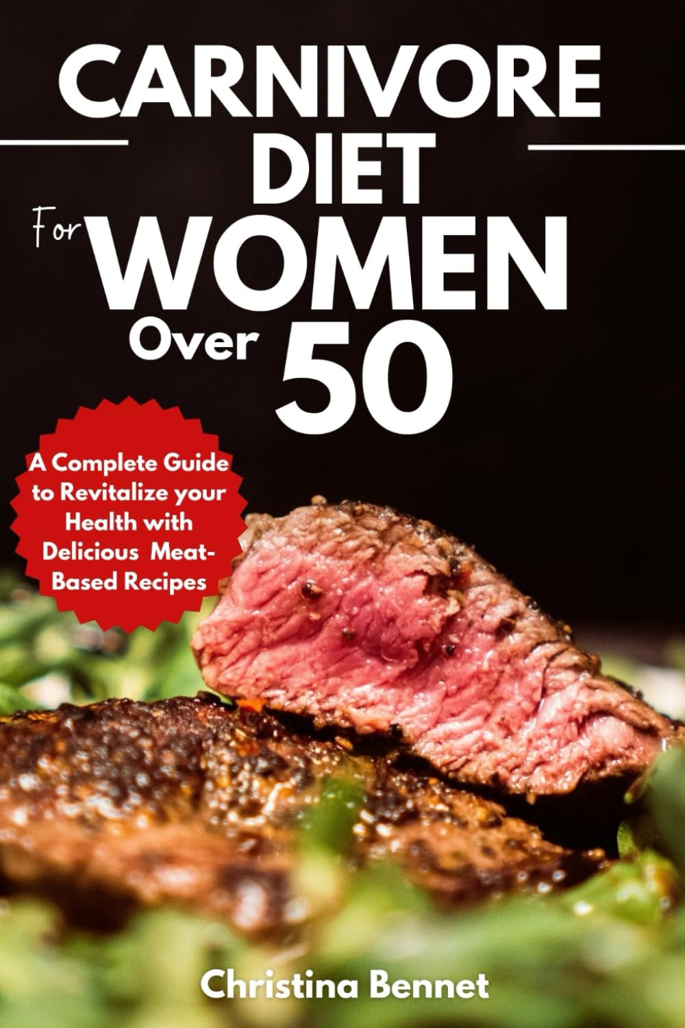 Carnivore Diet for Women over 50: a Complete Guide to Revitalize Your Health with Delicious Meat- Based Recipes image number 1
