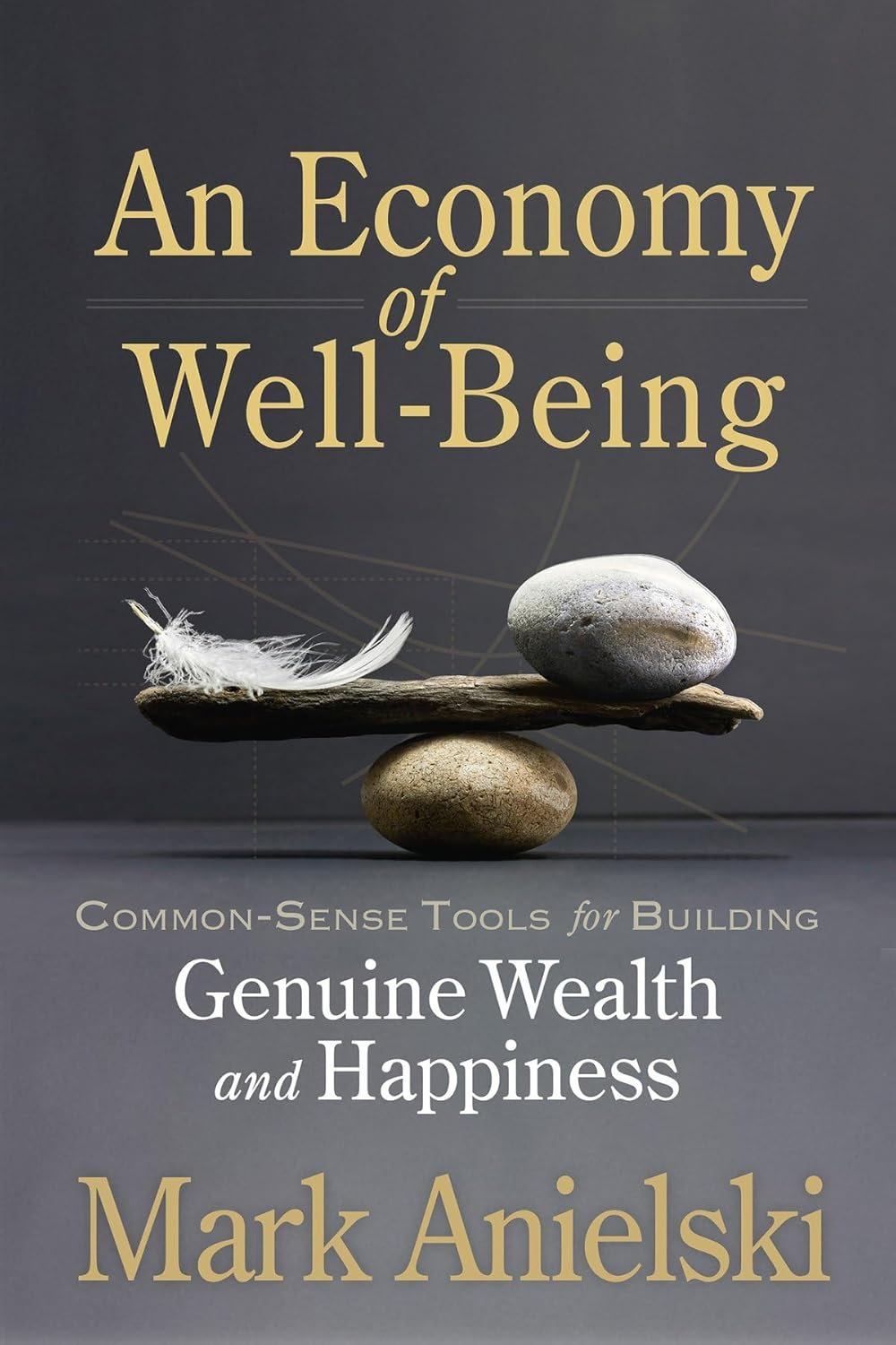 An Economy of Well-Being: Common-Sense Tools for Building Genuine Wealth and Happiness image number 2