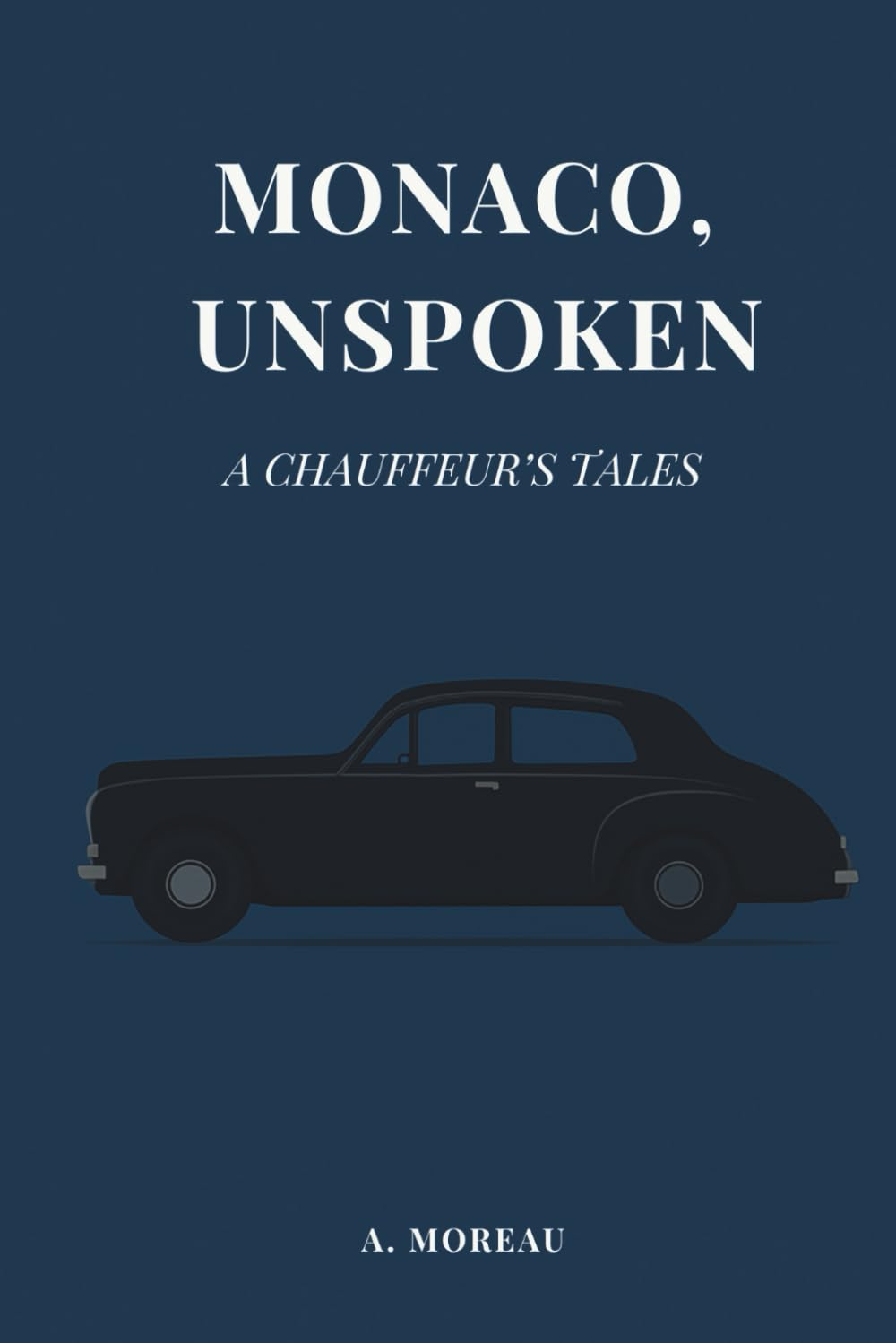 Monaco, Unspoken: a Chauffeur&rsquo;S Tales &ndash; a Novel about the Things We Don&rsquo;T Say image number 1