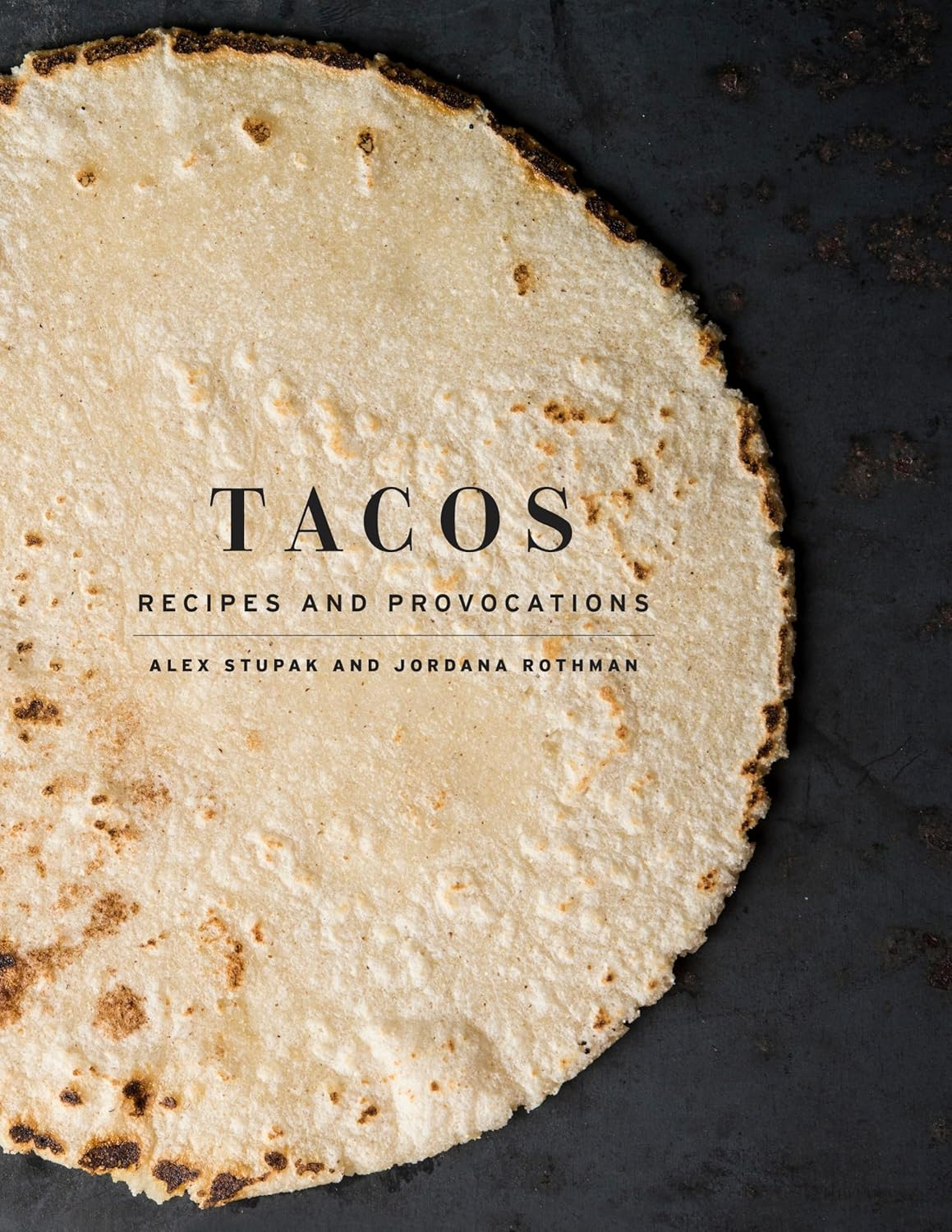 Tacos: Recipes and Provocations: a Cookbook