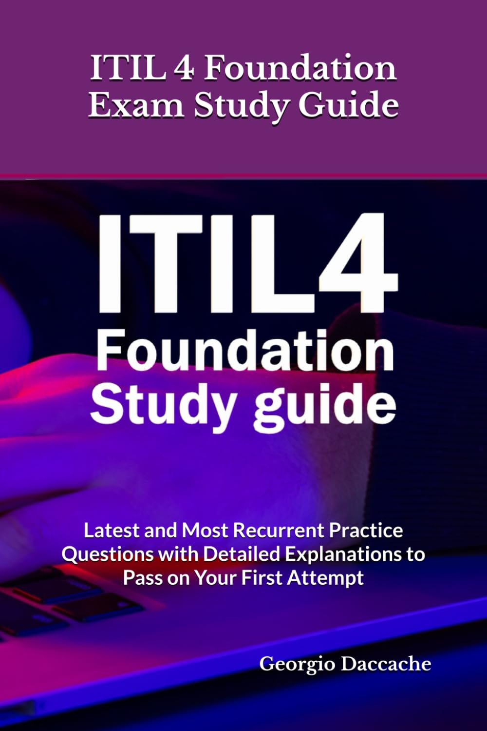 ITIL 4 Foundation Exam Study Guide: Latest and Most Recurrent Practice Questions with Detailed Explanations to Pass on Your First Attempt image number 1