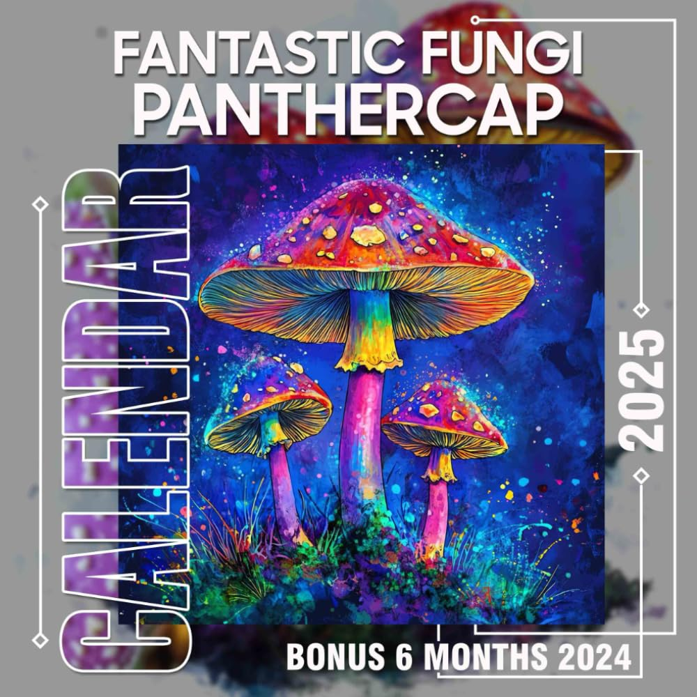 Fantastic Fungi Panthercap Calendar 2025: 18 Months of Nature'S Marvels July 2024 to December 2025 Organize with a Large-Sized Highlighting the Fascinating World of Fungi Ideal Gifts