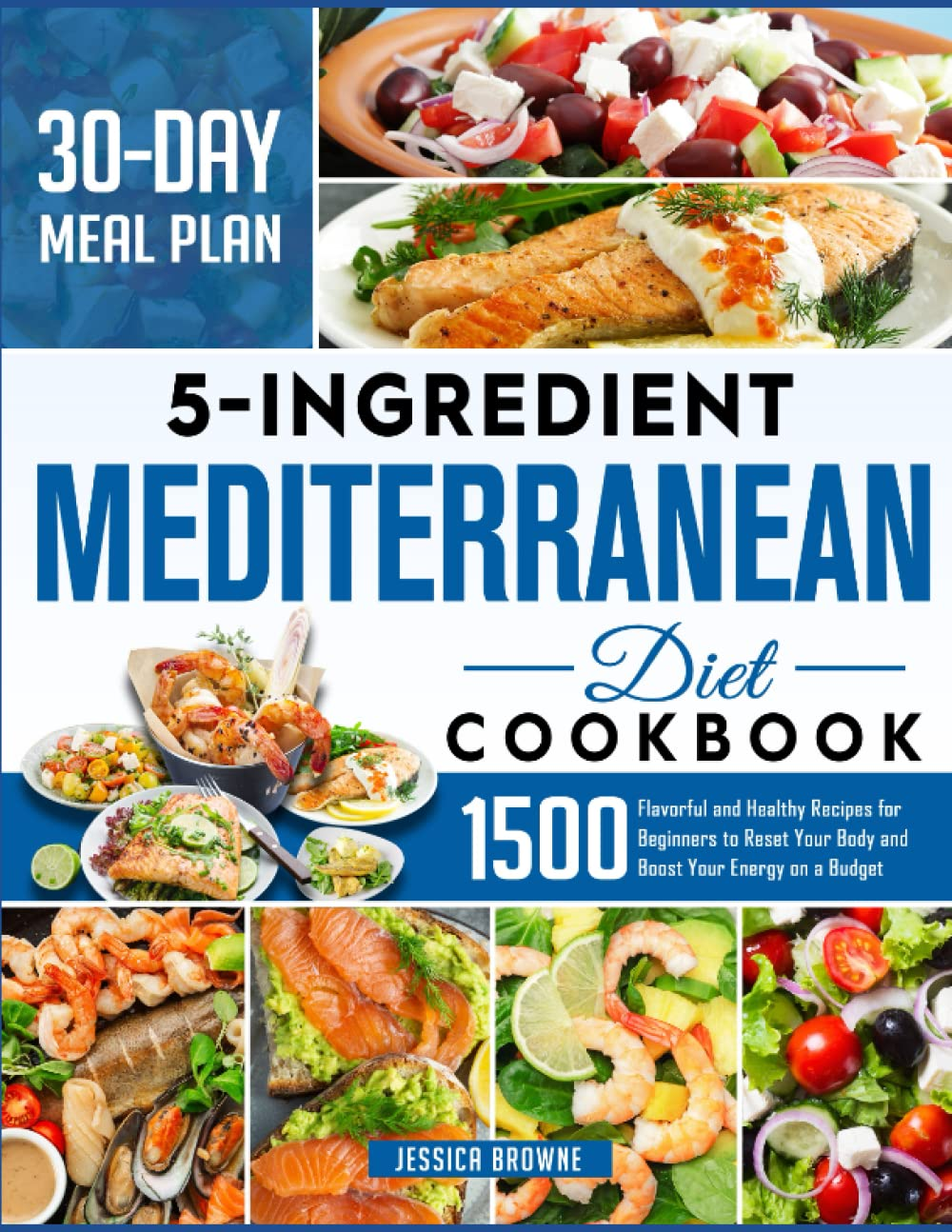 5 Ingredients Mediterranean Diet Cookbook: 1500 Flavorful and Healthy Recipes for Beginners to Reset Your Body and Boost Your Energy on a Budget (30 DAY MEAL PLAN) image number 1