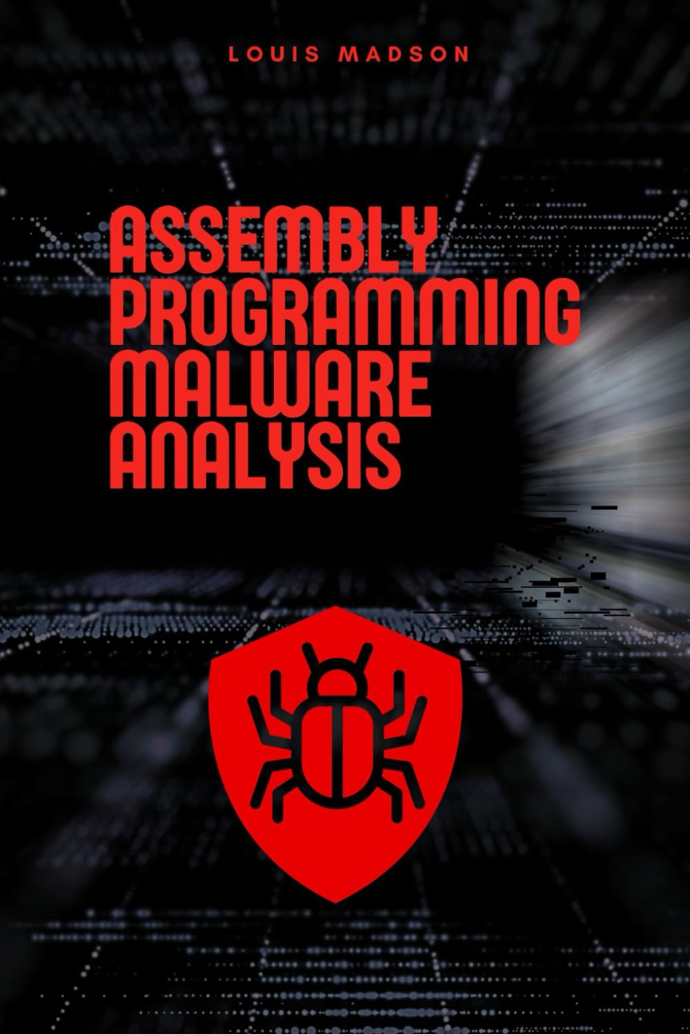 Assembly Programming for Malware Analysis: Malicious Software Development and Malware Analysis with Assembly