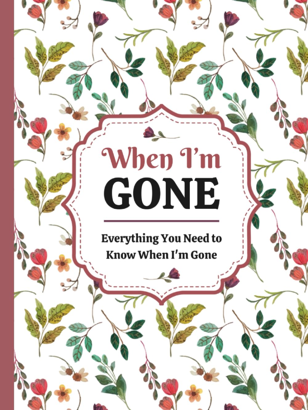 When I'M Gone: Simple Guide with Practical Information for My Family about My Belongs, Affairs, and Plans image number 1