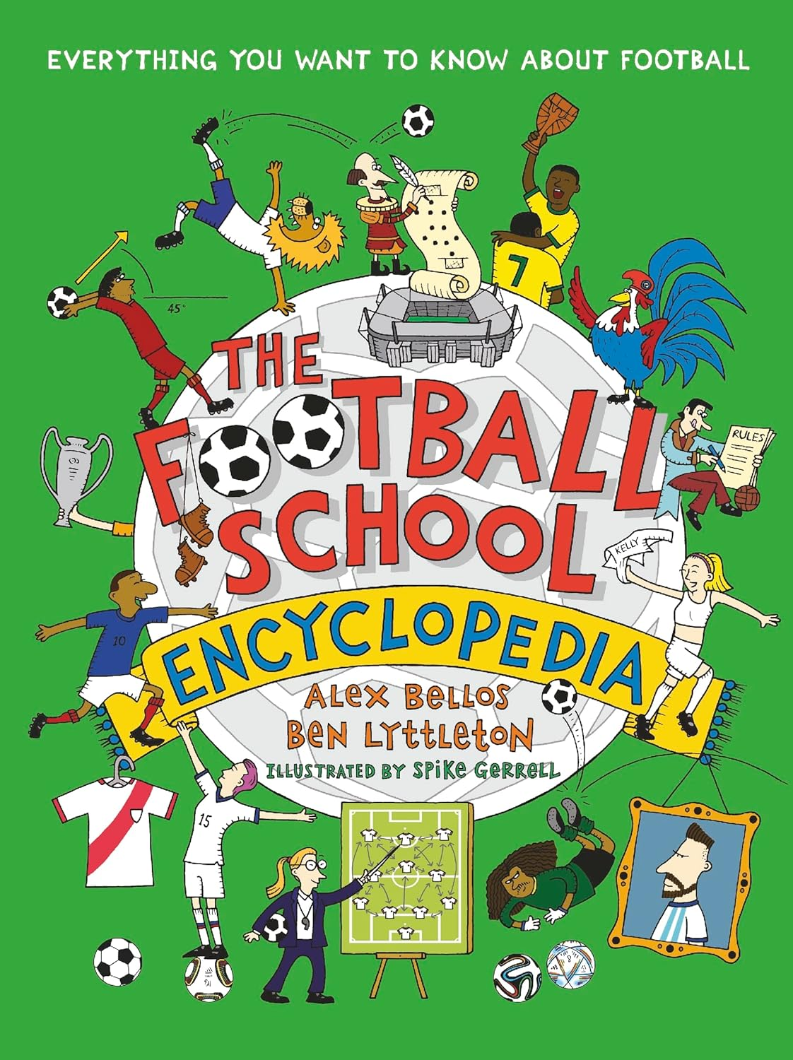 The Football School Encyclopedia: the Perfect Football Gift for Fans Age 7-11, from the Bestselling Series That&rsquo;S Packed with Funny, Fascinating Facts about the World of Soccer