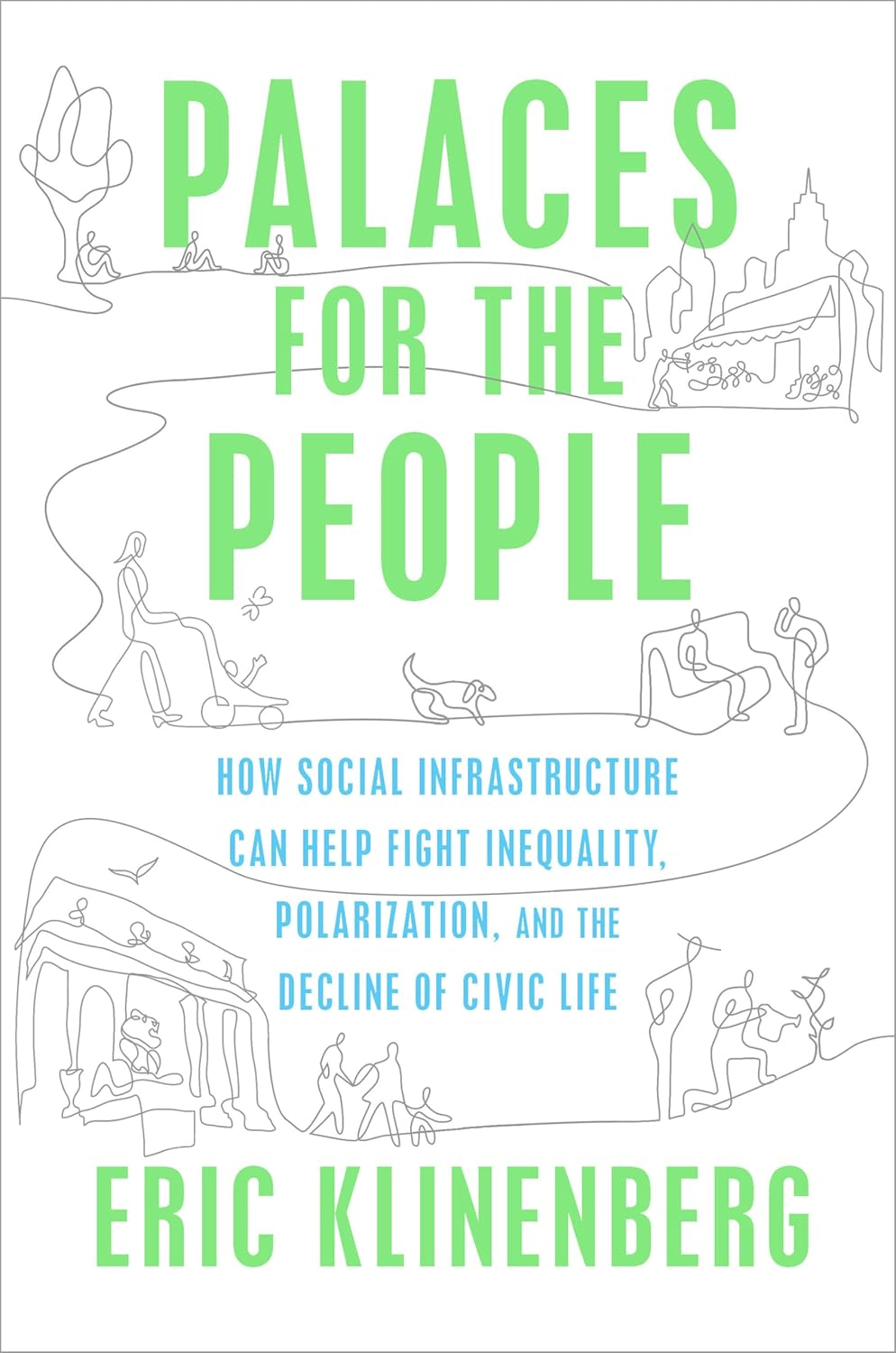 Palaces for the People: How Social Infrastructure Can Help Fight Inequality, Polarization, and the Decline of Civic Life image number 1