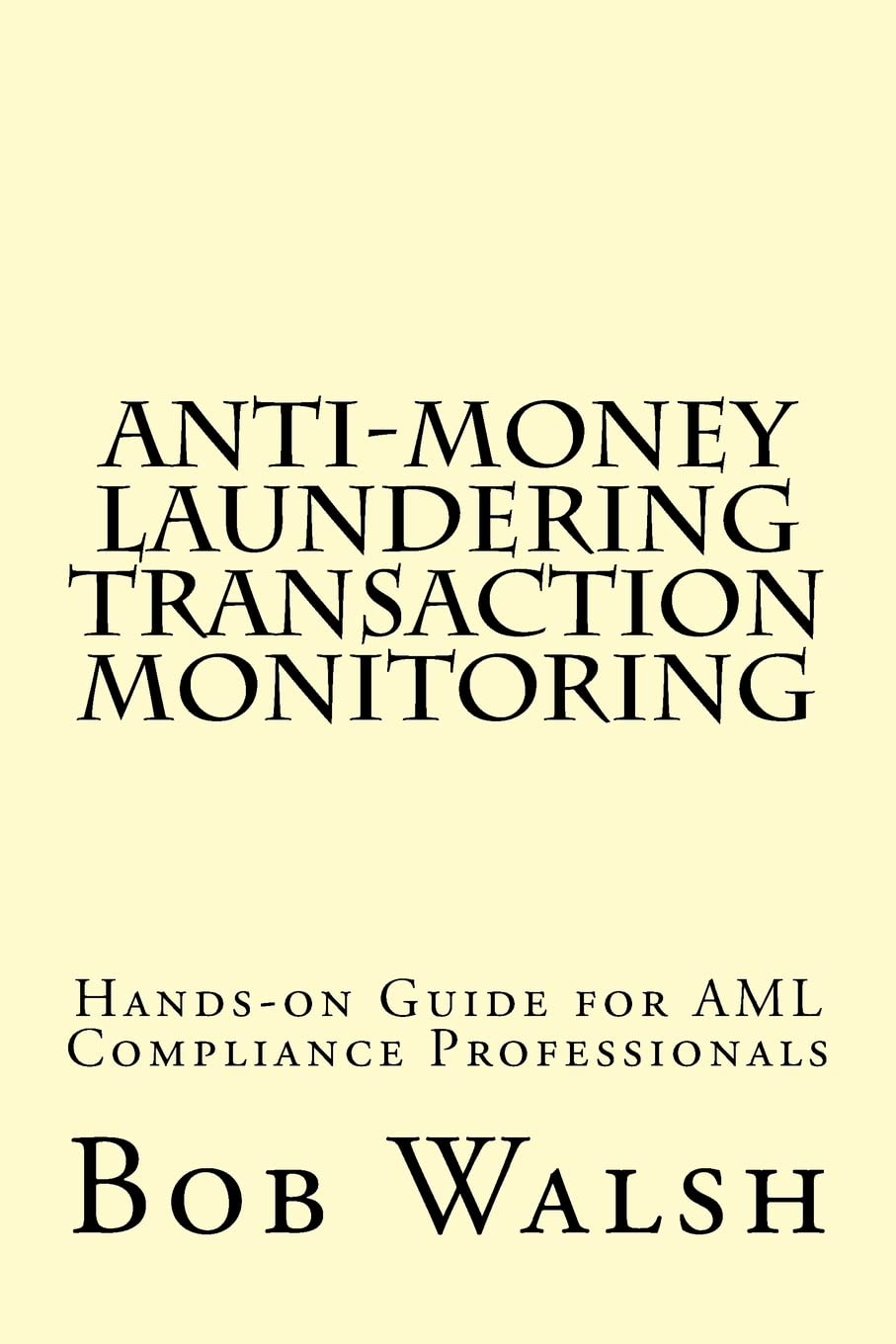 Anti-Money Laundering Transaction Monitoring: Practical Hands-On Guide for AML Compliance Professionals