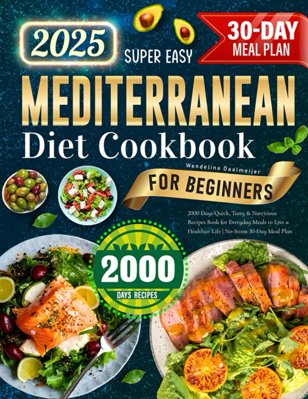 Super Easy Mediterranean Diet Cookbook for Beginners: 2000 Days Quick, Tasty & Nutritious Recipes Book for Everyday Meals to Live a Healthier Life | No-Stress 30-Day Meal Plan