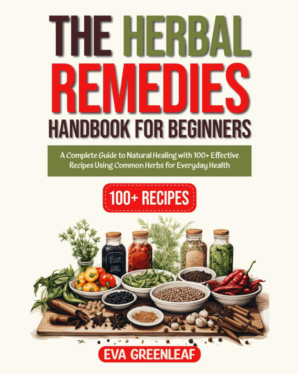 The Herbal Remedies Handbook for Beginners: a Complete Guide to Natural Healing with 100+ Effective Recipes Using Common Herbs for Everyday Health image number 1
