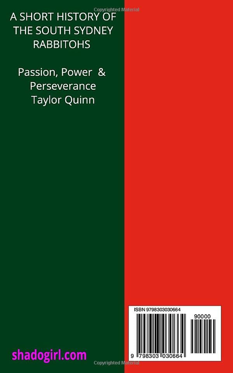 History of the South Sydney Rabbitohs National Rugby League (NRL) Team: Passion, Power & Perseverance Captures the History from Inception to the Present-Day