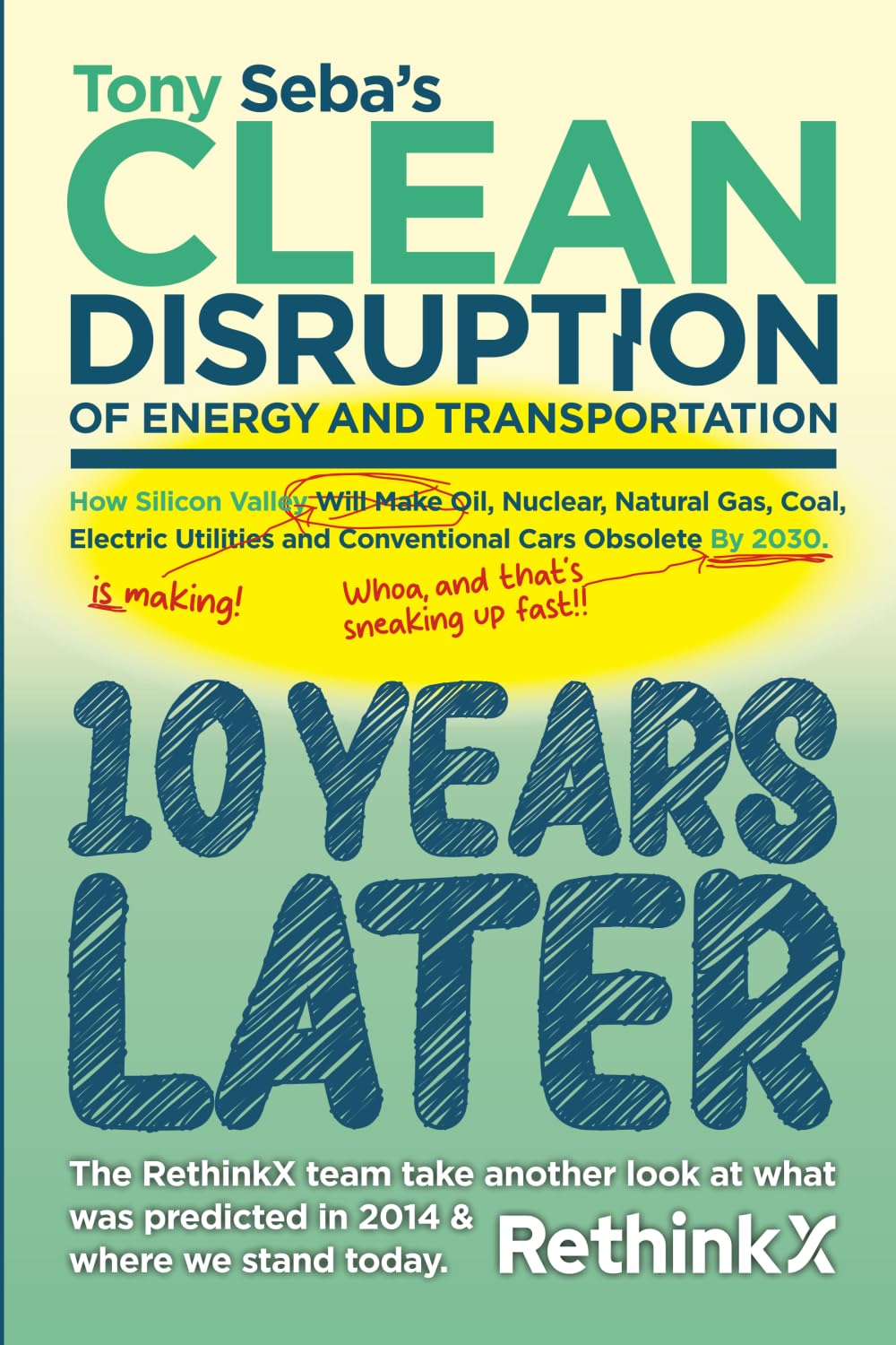 Tony Seba'S Clean Disruption - 10 Years Later: How Silicon Valley, Will Make Oil, Nuclear, Natural Gas, Coal, Electric Utilities and Conventional Cars Obsolete by 2030. image number 2