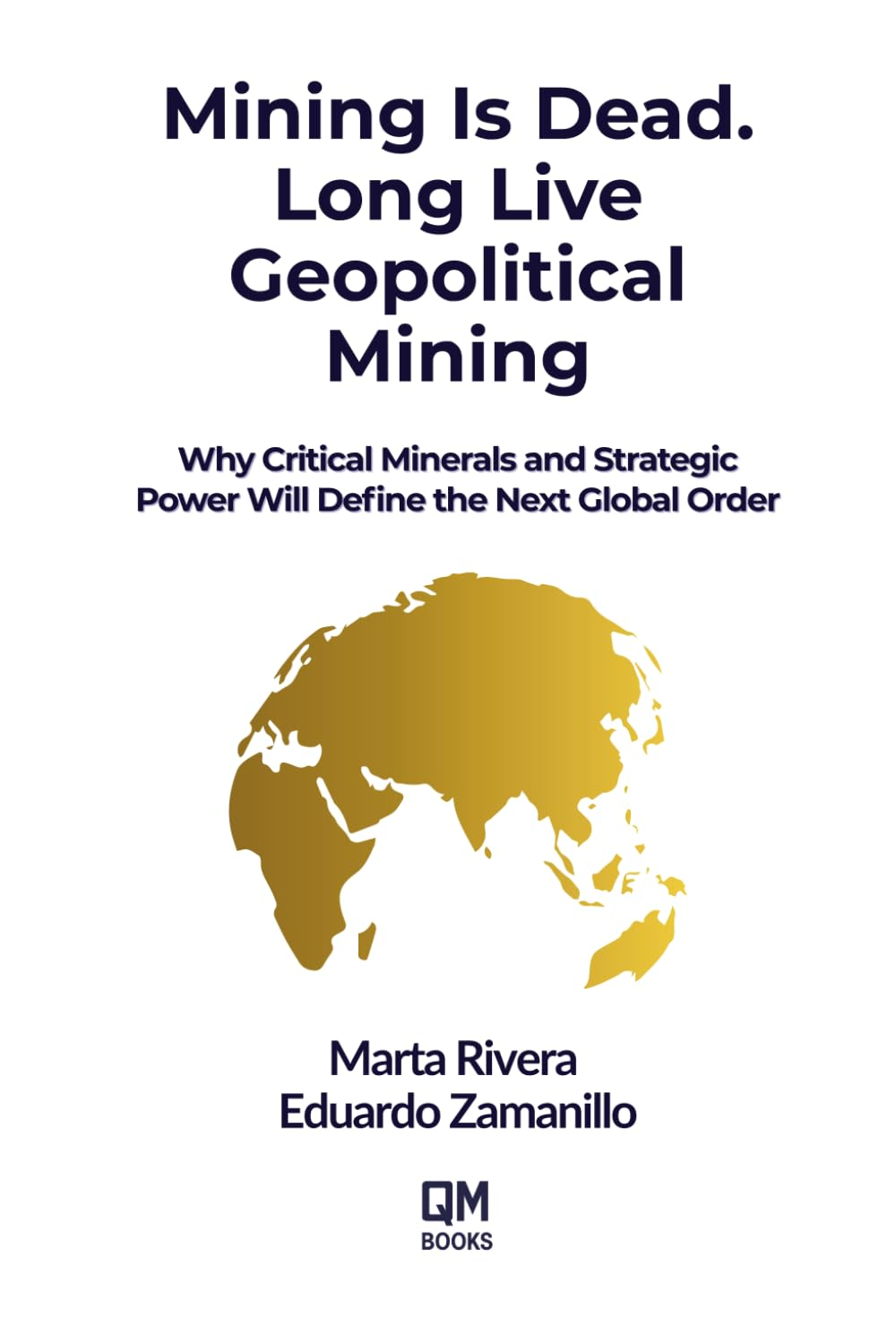 Mining Is Dead. Long Live Geopolitical Mining: Why Critical Minerals and Strategic Power Will Define the Next Global Order