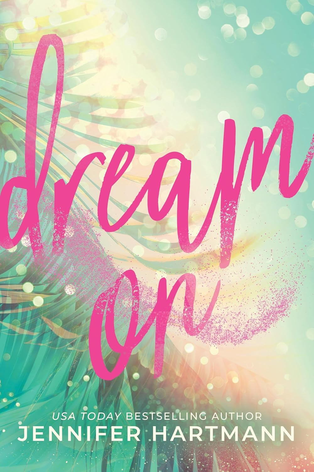 Dream On: a Fake Dating Second Chance Romance from the Author of Still Beating