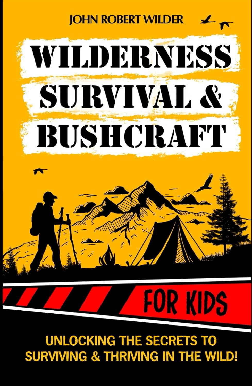 Wilderness Survival & Bushcraft for Kids: the Ultimate Beginner&rsquo;S Guide for Children. Packed with Illustrations, Step-By-Step Guides and Tips to Master Survival & Bushcraft Skills.