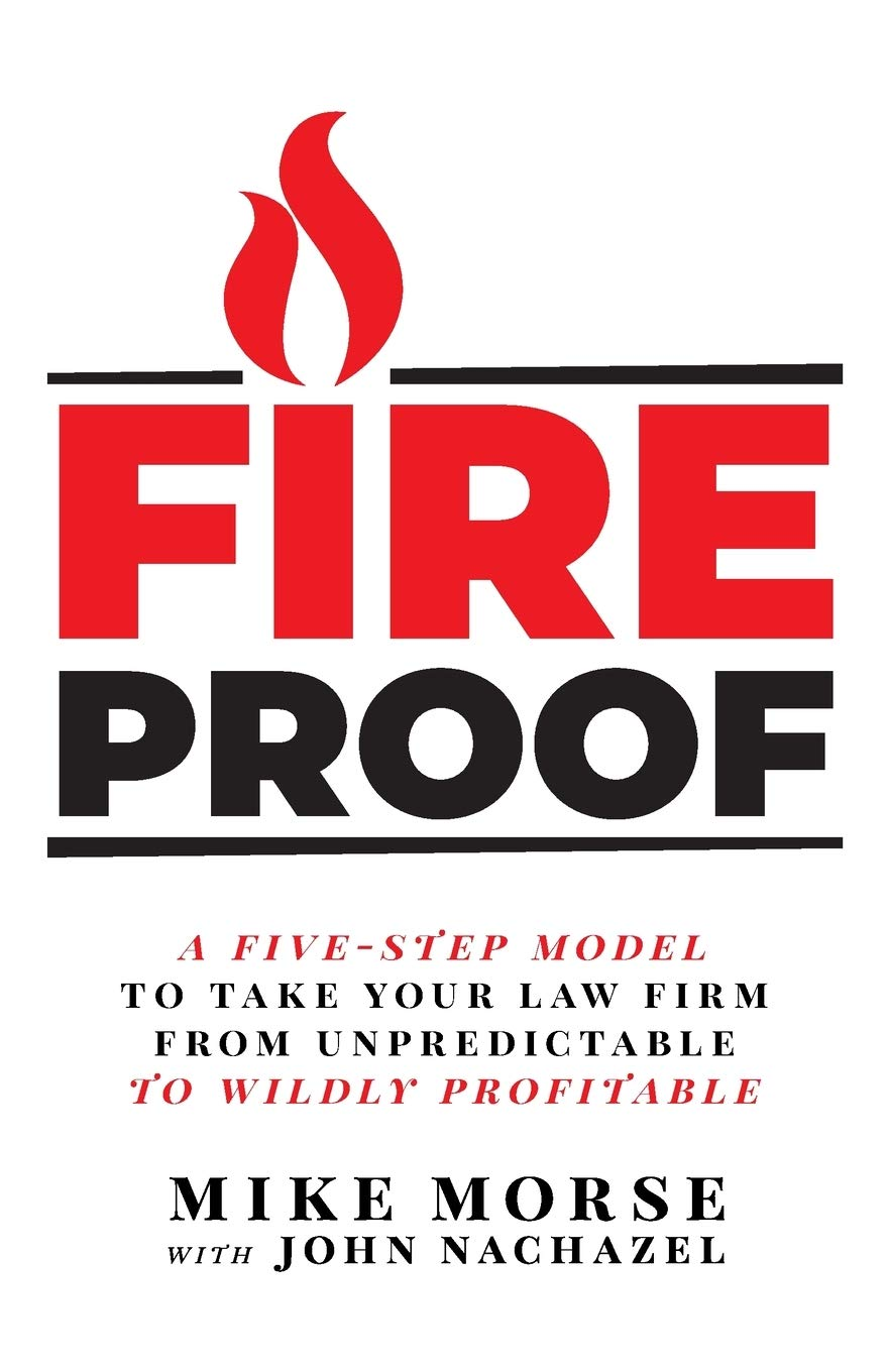 Fireproof: a Five-Step Model to Take Your Law Firm from Unpredictable to Wildly Profitable image number 1
