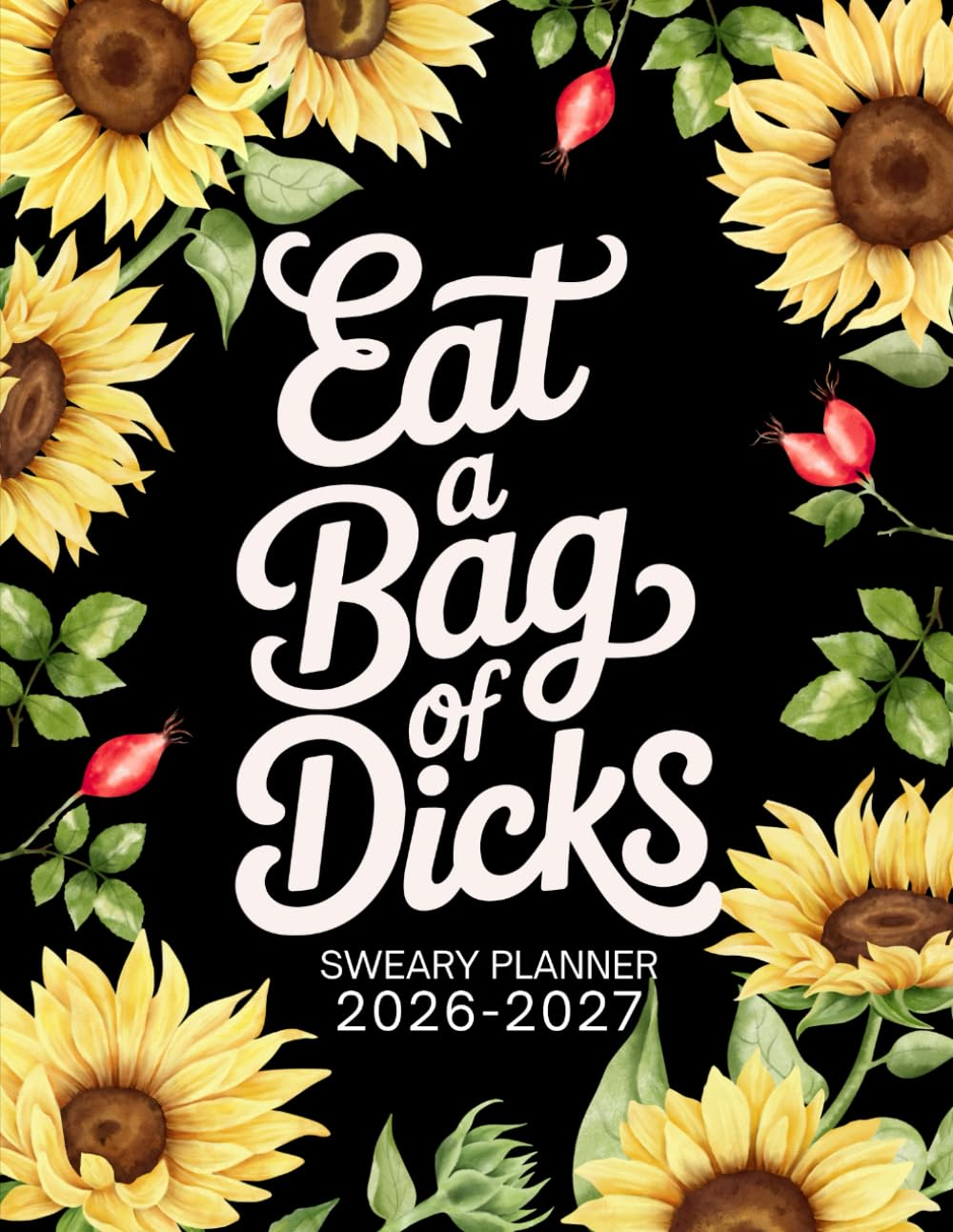 Eat a Bag of Dicks 2026-2027 Sweary Monthly Planner: Large Two Year Calendar, Organizer with Swear Word Affirmation, Inspirational Cuss Word | Funny Gifts for Tired-Ass Women