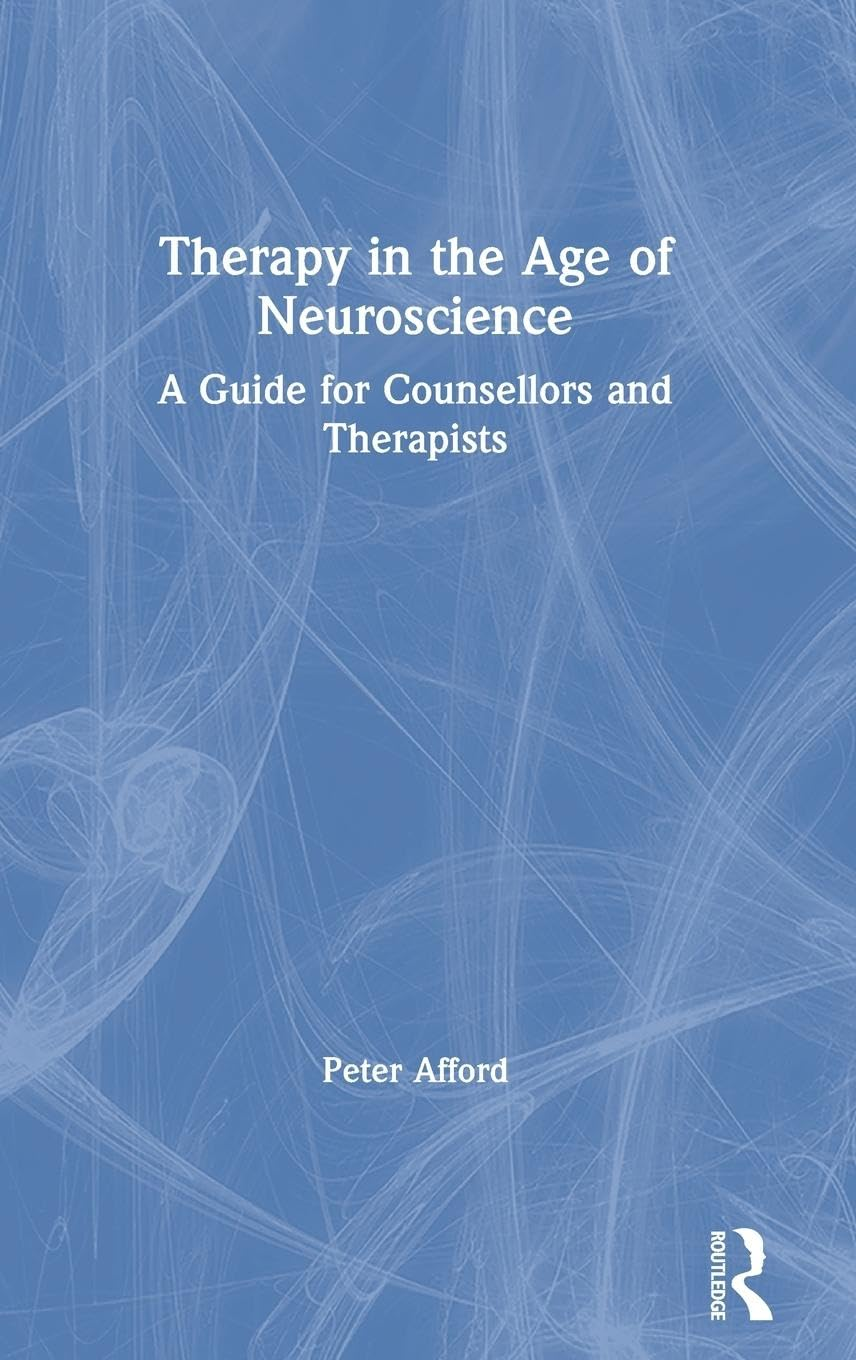 Therapy in the Age of Neuroscience: a Guide for Counsellors and Therapists