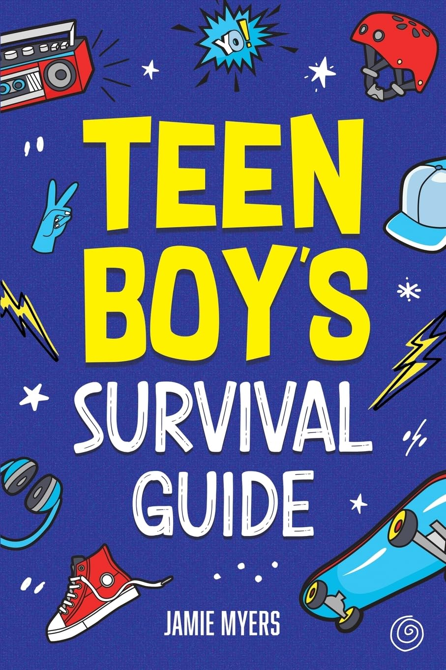 Teen Boy'S Survival Guide: from Making Friends, Building Confidence, Overcoming Challenges, Preparing for the Future, and Everything in Between