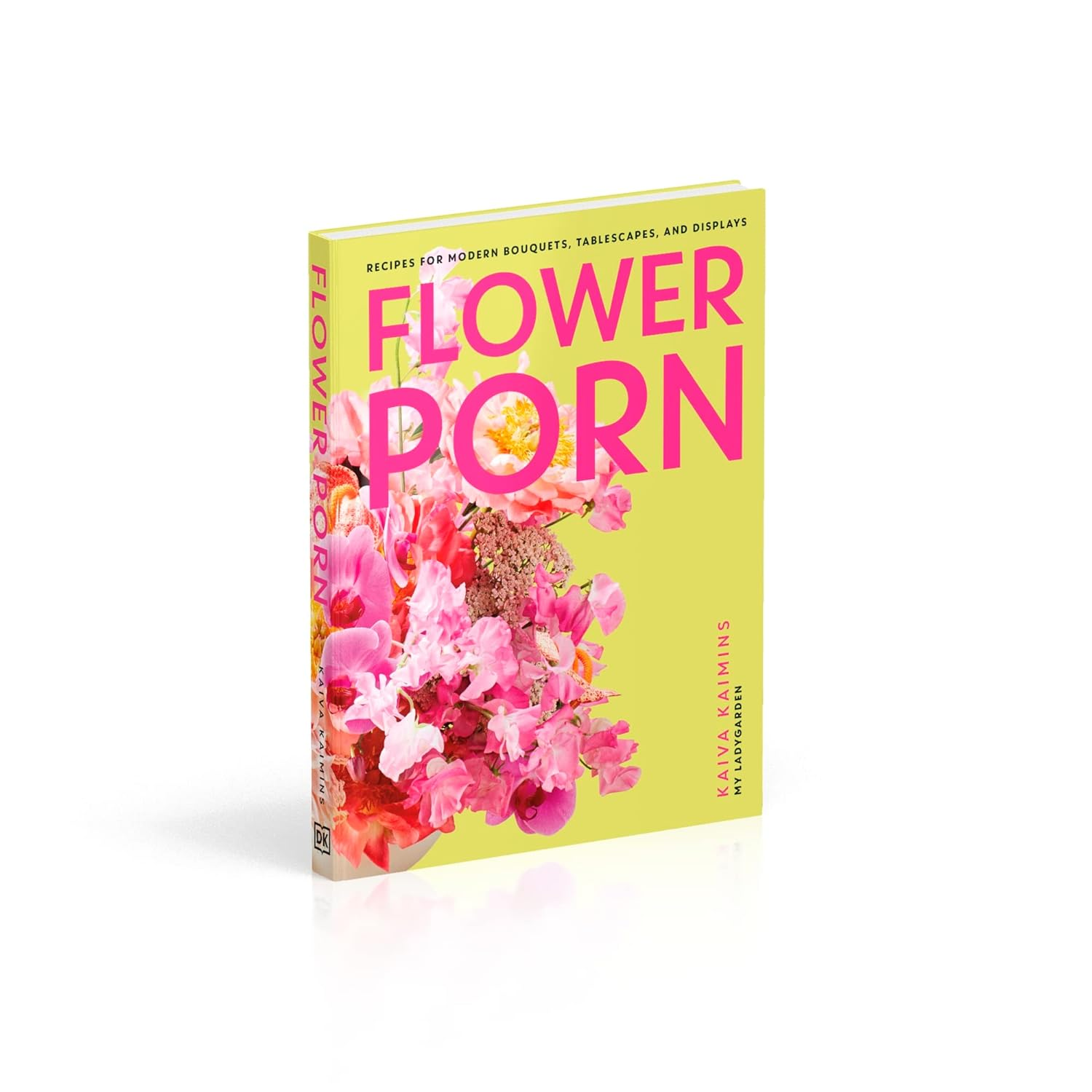 Flower Porn: Recipes for Modern Bouquets, Tablescapes and Displays