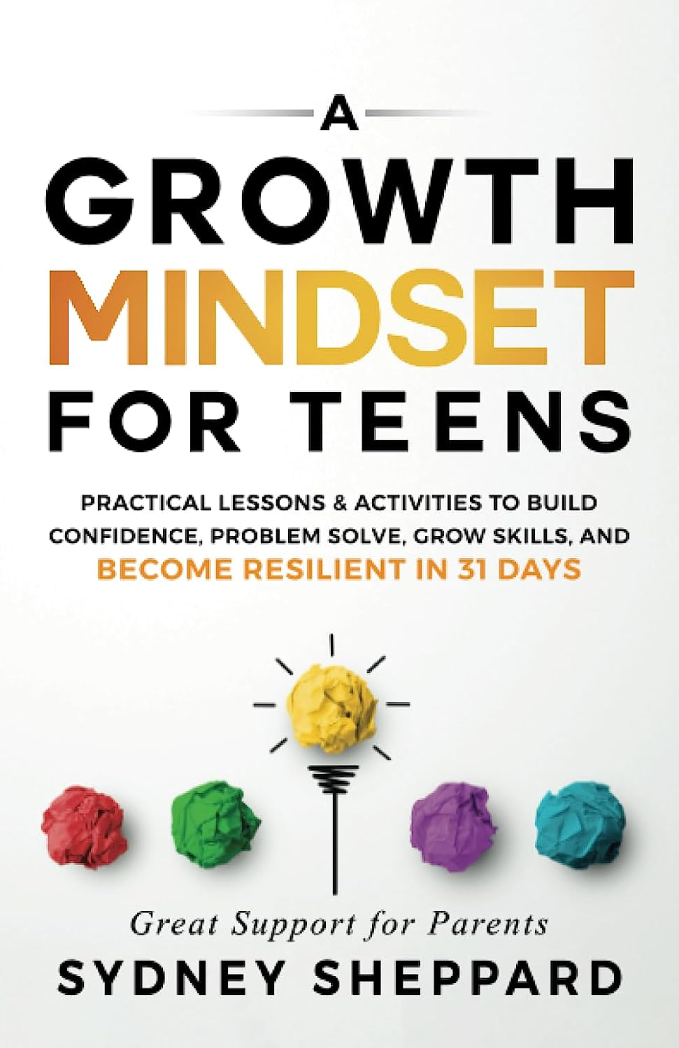 A Growth Mindset for Teens: Practical Lessons & Activities to Build Confidence, Problem Solve, Grow Skills, and Become Resilient in 31 Days image number 1
