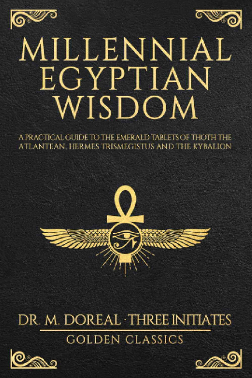 Millennial Egyptian Wisdom: a Practical Guide to the Emerald Tablets of Thoth the Atlantean, Hermes Trismegistus and the Kybalion image number 1