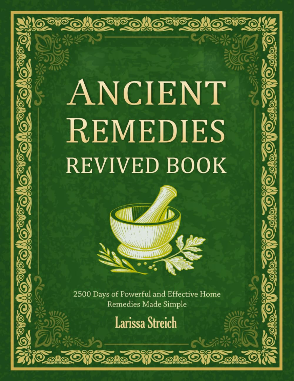 ANCIENT REMEDIES REVIVED BOOK: 2500 Days of Powerful and Effective Home Remedies Made Simple image number 2
