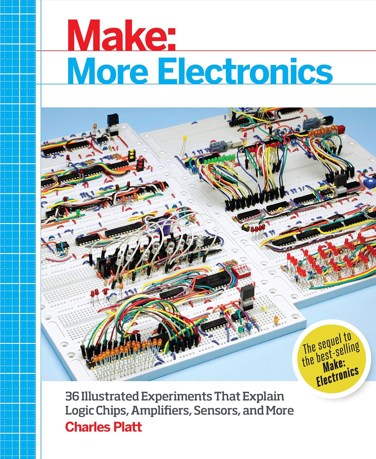 Make: More Electronics: Journey Deep into the World of Logic Chips, Amplifiers, Sensors, and Randomicity