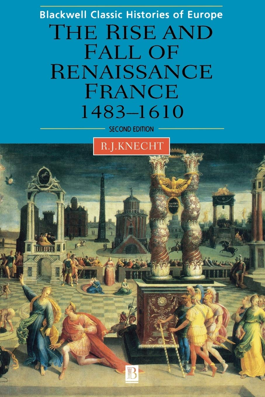 The Rise and Fall of Renaissance France: 1483-1610
