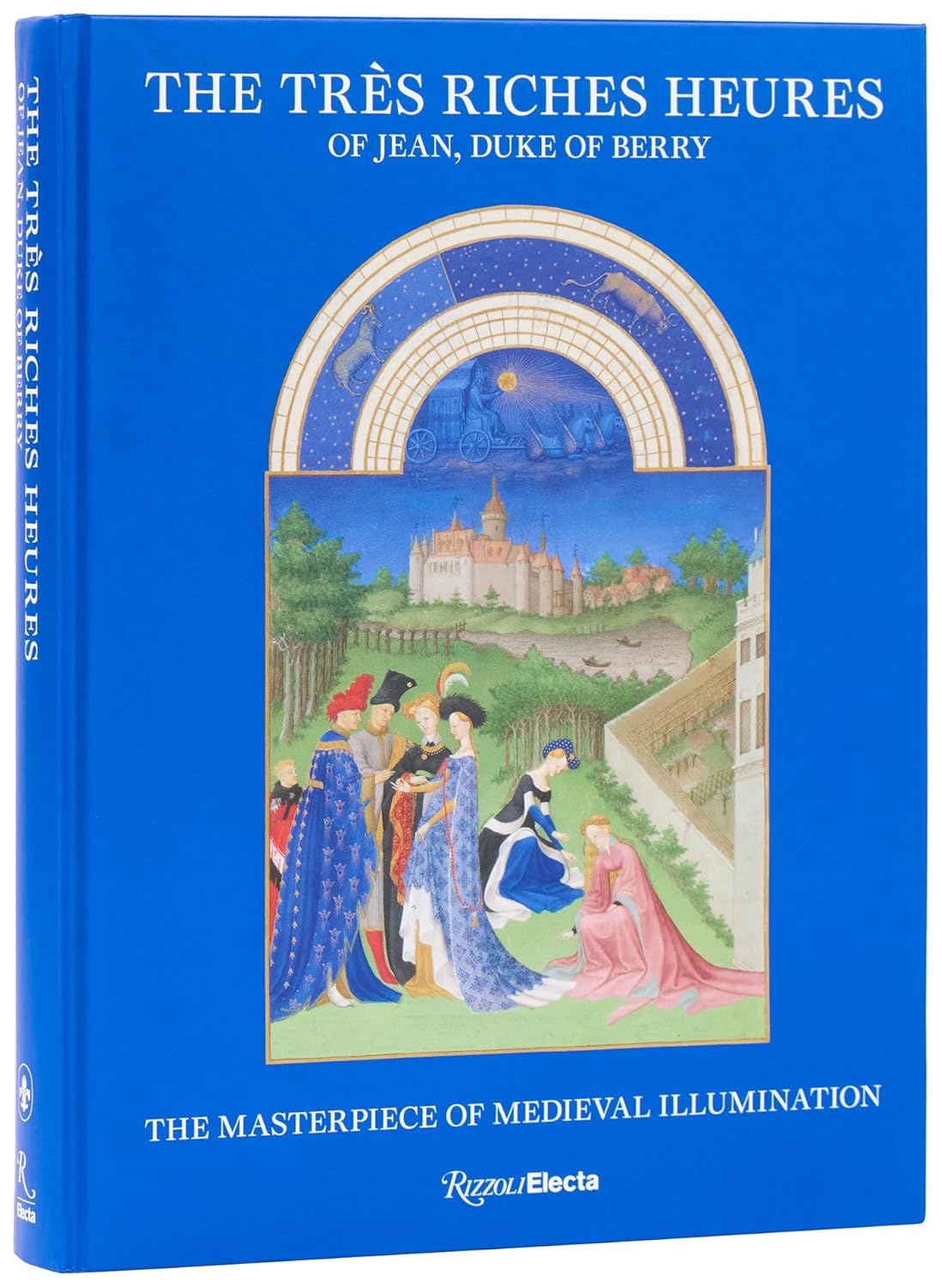 The Tr&egrave;s Riches Heures of Jean, Duke of Berry: the Masterpiece of Medieval Illumination