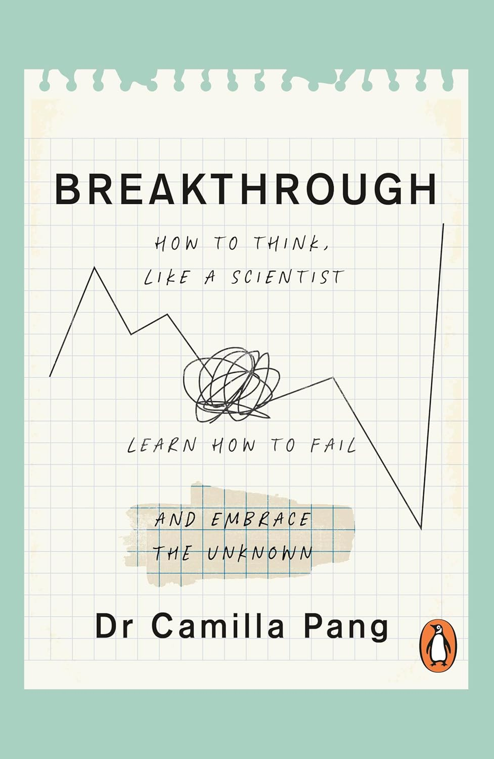 Breakthrough: How to Think like a Scientist, Learn How to Fail and Embrace the Unknown