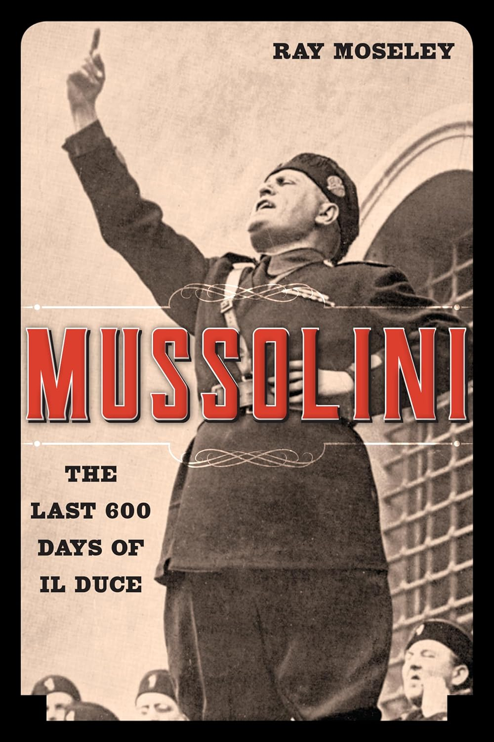 Mussolini: the Last 600 Days of Il Duce