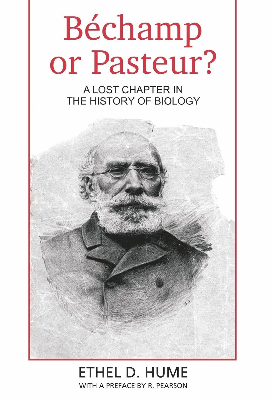 Bechamp or Pasteur?: a Lost Chapter in the History of Biology