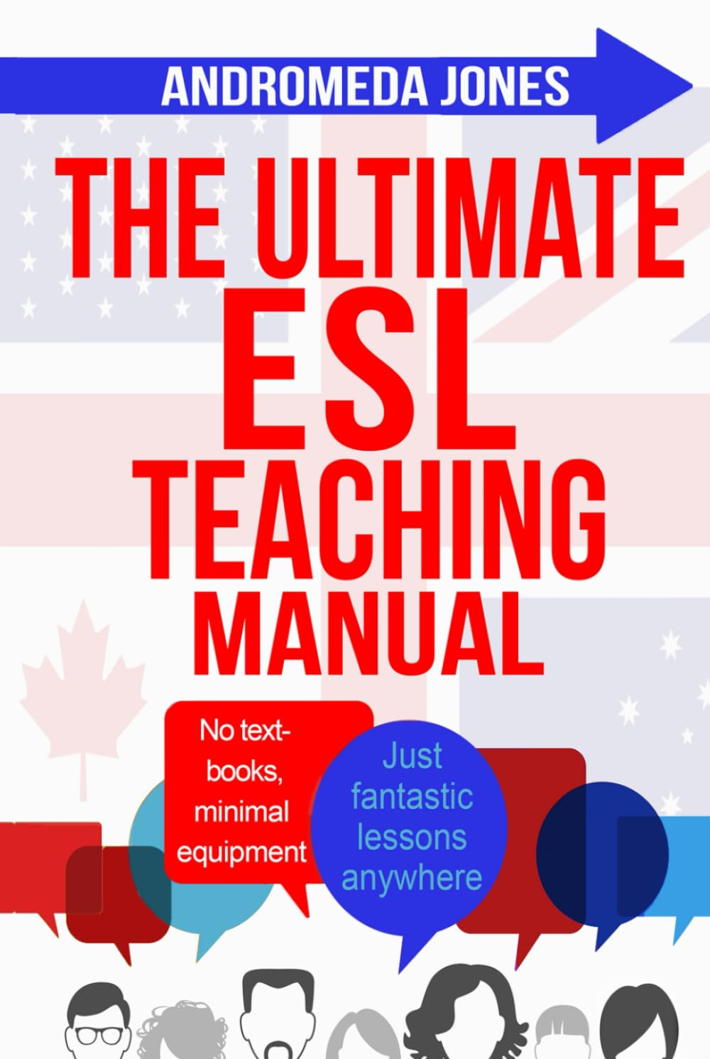 The Ultimate ESL Teaching Manual: No Textbooks, Minimal Equipment Just Fantastic Lessons Anywhere: 1