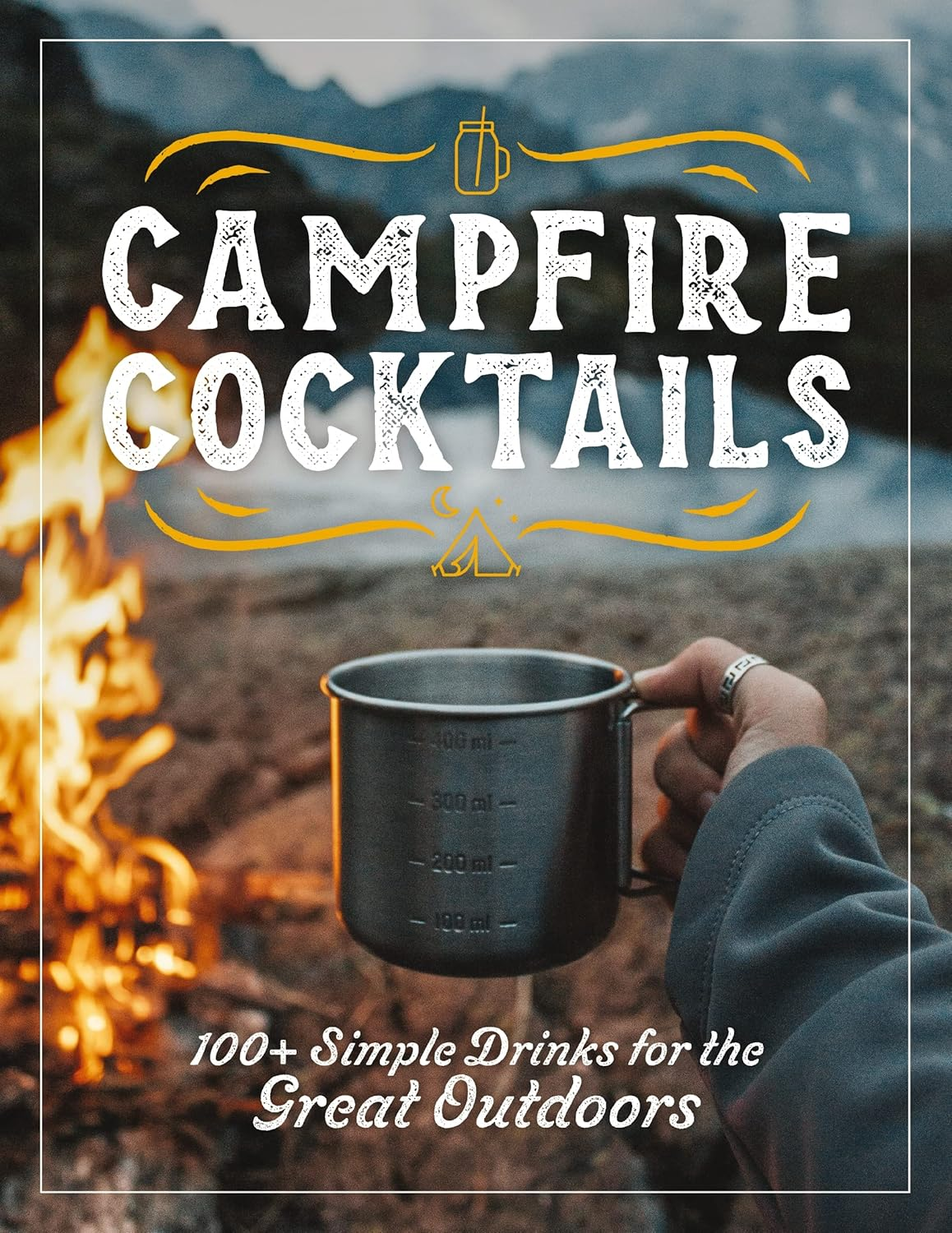 Campfire Cocktails: 100+ Simple Drinks for the Great Outdoors image number 2