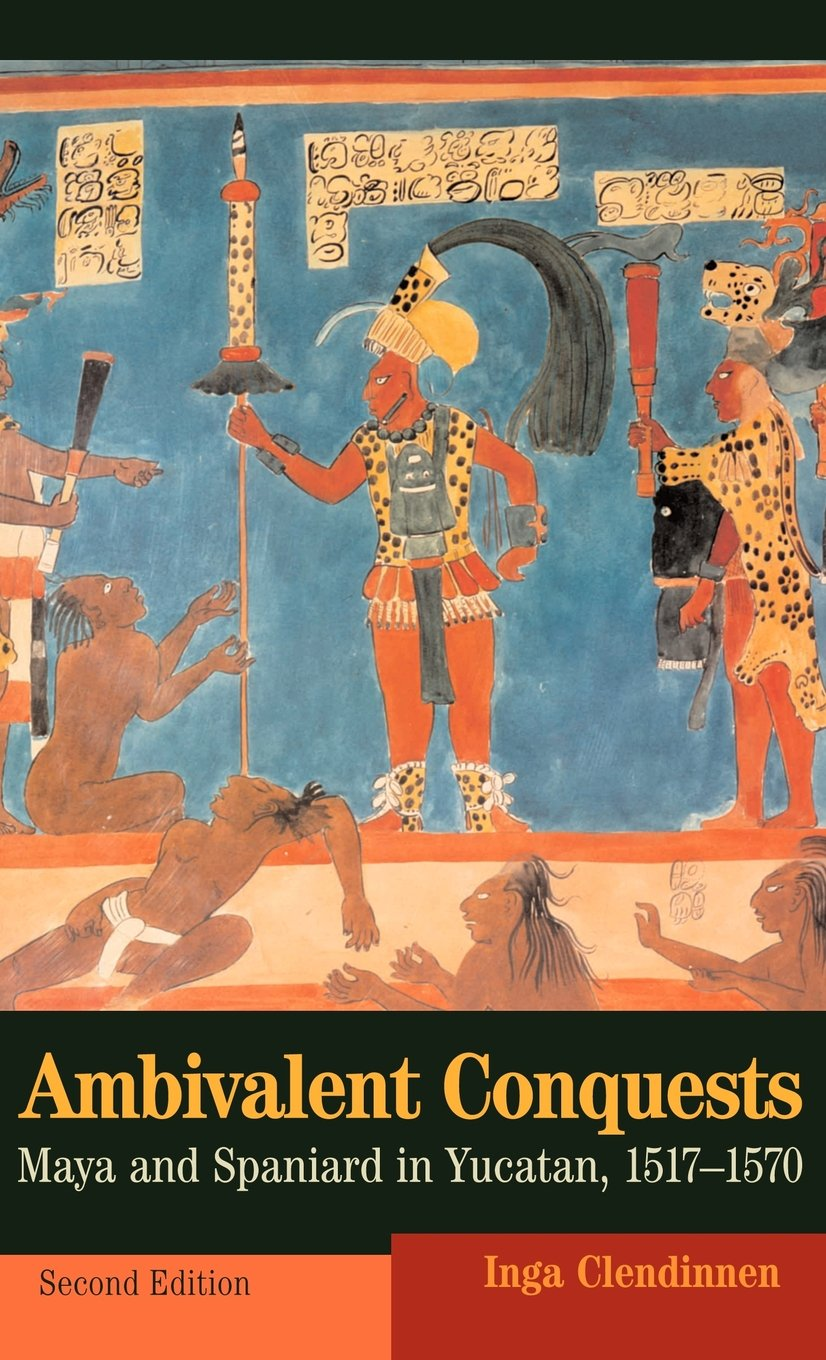 Ambivalent Conquests: Maya and Spaniard in Yucatan, 1517-1570: 61