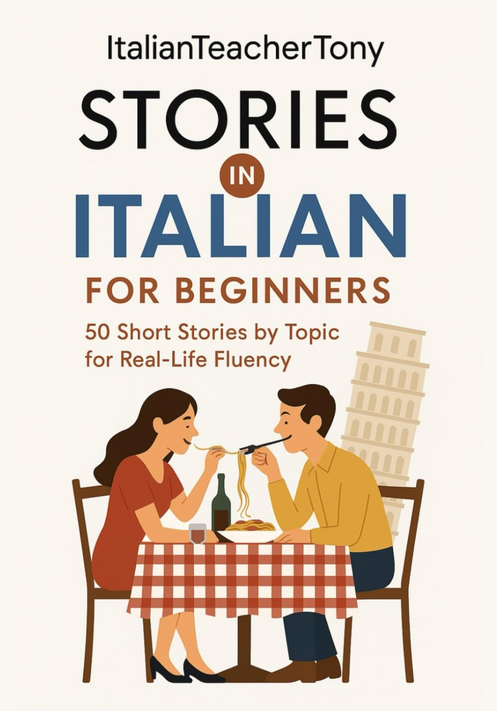 Italian Short Stories for Beginners: Read, Understand, and Speak Italian with 50 Real-World Stories Including Vocabulary Lists, Grammar Tips, and Speaking Practice