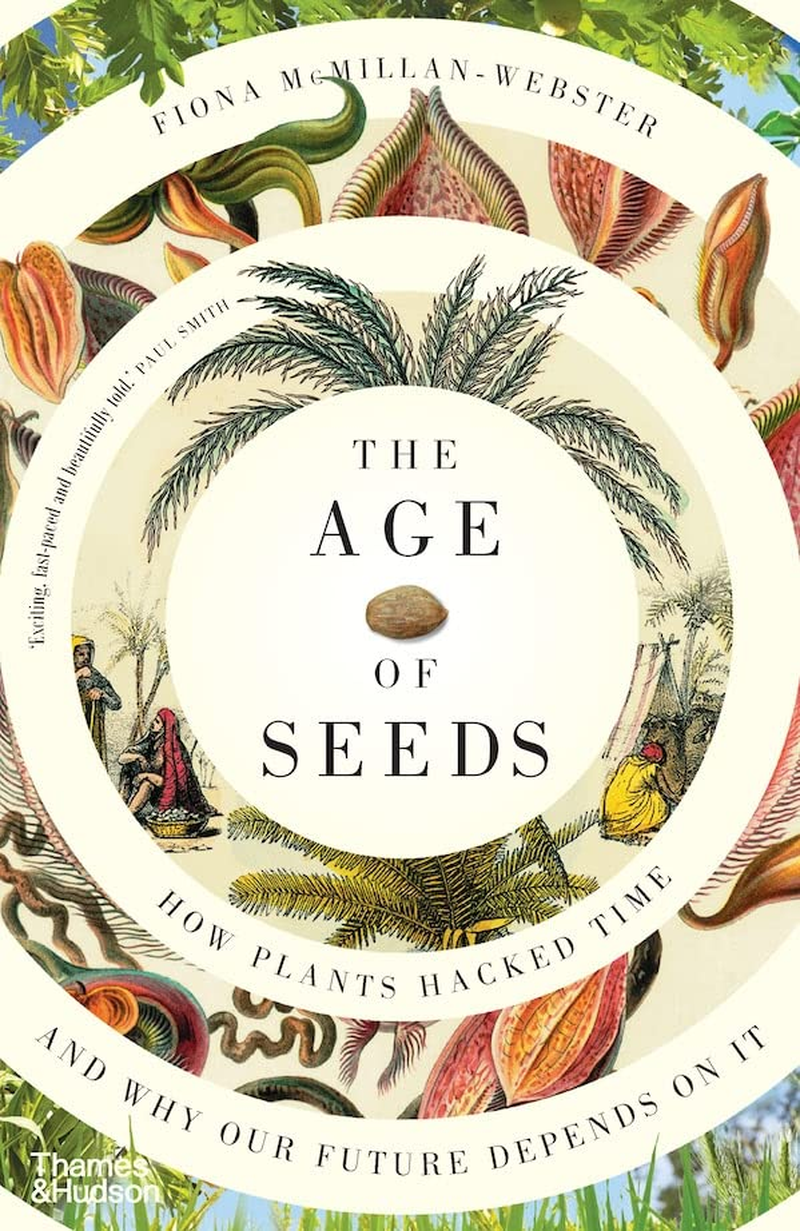 The Age of Seeds:How Plants Hacked Time and Why Our Future Depends on It