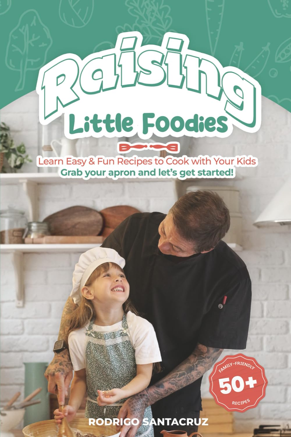 Raising Little Foodies: Learn Easy & Fun Recipes to Cook with Your Kids image number 1