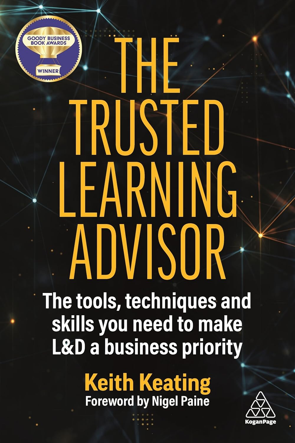 The Trusted Learning Advisor: the Tools, Techniques and Skills You Need to Make L&D a Business Priority